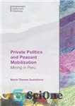 دانلود کتاب Private Politics and Peasant Mobilization: Mining in Peru – سیاست خصوصی و بسیج دهقانی: استخراج معدن در پرو