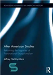 دانلود کتاب After American Studies: Rethinking the Legacies of Transnational Exceptionalism – پس از مطالعات آمریکایی: بازاندیشی در میراث استثناگرایی...