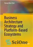 دانلود کتاب Business Architecture Strategy and Platform-Based Ecosystems – استراتژی معماری کسب و کار و اکوسیستم های مبتنی بر پلت...