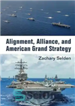 دانلود کتاب Alignment, Alliance, and American Grand Strategy – همسویی، اتحاد، و استراتژی بزرگ آمریکا