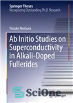 دانلود کتاب Ab Initio Studies on Superconductivity in Alkali-Doped Fullerides – مطالعات Ab Initio در مورد ابررسانایی در فولریدهای دوپ...