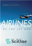 دانلود کتاب Airlines of the Jet Age: A History – خطوط هوایی عصر جت: تاریخچه