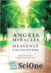 دانلود کتاب Angels, Miracles, and Heavenly Encounters: Real-Life Stories of Supernatural Events – فرشتگان، معجزات، و برخوردهای بهشتی: داستان های...