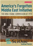 دانلود کتاب AmericaÖs Forgotten Middle East Initiative: The King-Crane Commission of 1919 – ابتکار خاورمیانه فراموش شده آمریکا: کمیسیون King-Crane...