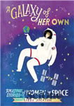 دانلود کتاب A Galaxy of Her Own: Amazing Stories of Women in Space – کهکشانی از خود: داستان های شگفت...