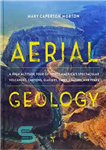 دانلود کتاب Aerial Geology: A High-Altitude Tour of North AmericaÖs Spectacular Volcanoes, Canyons, Glaciers, Lakes, Craters, and Peaks – زمین...