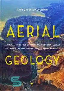 دانلود کتاب Aerial Geology: A High-Altitude Tour of North AmericaÖs Spectacular Volcanoes, Canyons, Glaciers, Lakes, Craters, and Peaks – زمین...