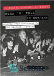 دانلود کتاب A Social History of Early Rock ÖnÖ Roll in Germany: Hamburg from Burlesque to the Beatles, 1956-69 –...