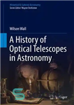 دانلود کتاب A History of Optical Telescopes in Astronomy تاریخچه تلسکوپ های نوری در نجوم 