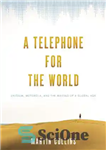 دانلود کتاب A Telephone for the World: Iridium, Motorola, and the Making of a Global Age – تلفنی برای جهان:...