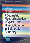 دانلود کتاب A Geometric Algebra Invitation to Space-Time Physics, Robotics and Molecular Geometry – دعوت نامه جبر هندسی به فیزیک...