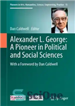 دانلود کتاب Alexander L. George: A Pioneer in Political and Social Sciences – الکساندر ال جورج: پیشگام در علوم سیاسی...