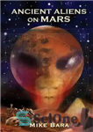 دانلود کتاب Ancient Aliens on Mars – بیگانگان باستانی در مریخ