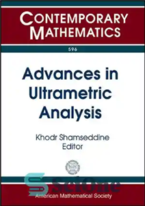 دانلود کتاب Advances in Ultrametric Analysis: 12th International Conference P-adic Functional Analysis July 2-6, 2012 University of Manitoba, Winnipeg, Canada...