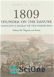 دانلود کتاب 1809 Thunder on the Danube: NapoleonÖs Defeat of the Habsburgs, Volume III: Wagram and Znaim – 1809 تندر...