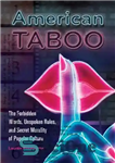 دانلود کتاب American Taboo: The Forbidden Words, Unspoken Rules, and Secret Morality of Popular Culture – تابوی آمریکایی: کلمات ممنوعه،...