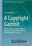 دانلود کتاب A Copyright Gambit: On the Need for Exclusive Rights in Digitised Versions of Public Domain Textual Materials in...