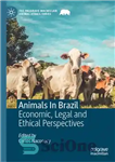 دانلود کتاب Animals In Brazil: Economic, Legal and Ethical Perspectives حیوانات در برزیل: دیدگاه های اقتصادی، حقوقی و اخلاقی 