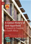 دانلود کتاب A Global History of Anti-Apartheid: ‘Forward to Freedom’ in South Africa – تاریخ جهانی ضد آپارتاید: “پیش به...