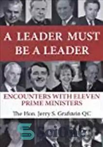 دانلود کتاب A Leader Must Be a Leader: Encounters With Eleven Prime Ministers – یک رهبر باید یک رهبر باشد:...
