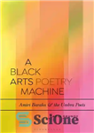دانلود کتاب A Black Arts Poetry Machine: Amiri Baraka and the Umbra Poets – ماشین شعر هنر سیاه: امیری باراکا...