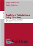 دانلود کتاب Accelerator Programming Using Directives: 5th International Workshop, WACCPD 2018, Dallas, TX, USA, November 11-17, 2018, Proceedings – برنامه...