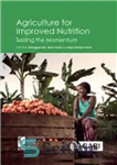 دانلود کتاب Agriculture for improved nutrition: Seizing the momentum – کشاورزی برای تغذیه بهبود یافته: توقیف حرکت