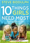 دانلود کتاب 10 Things Girls Need Most: To grow up strong and free – 10 چیزی که دختران بیشتر به...