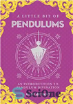 دانلود کتاب A Little Bit of Pendulums: An Introduction to Pendulum Divination – کمی آونگ: مقدمه ای بر پیشگویی آونگ