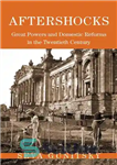دانلود کتاب Aftershocks: Great Powers and Domestic Reforms in the Twentieth Century – پس لرزه ها: قدرت های بزرگ و...