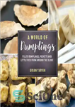 دانلود کتاب A World of Dumplings: Filled Dumplings, Pockets, and Little Pies from Around the Globe – دنیایی از کوفته...