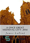 دانلود کتاب A Once Great Medieval City: 2016: Impressions of Baltimore Maryland – یک شهر قرون وسطایی زمانی بزرگ: 2016:...