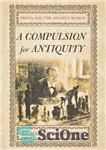 دانلود کتاب A Compulsion for Antiquity: Freud and the Ancient World – اجباری برای دوران باستان: فروید و دنیای باستان