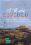 دانلود کتاب A World Divided: The Global Struggle for Human Rights in the Age of Nation-States – یک جهان تقسیم...