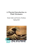 دانلود کتاب A Physical Introduction to Fluid Mechanics: Study Guide and Practice Problems – مقدمه ای فیزیکی بر مکانیک سیالات:...