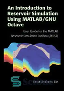 دانلود کتاب An Introduction to Reservoir Simulation Using MATLAB/GNU Octave: User Guide for the MATLAB Reservoir Simulation Toolbox (MRST) –...