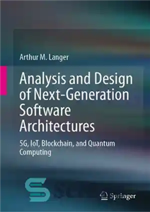 دانلود کتاب Analysis and Design of Next-Generation Software Architectures: 5G, IoT, Blockchain, and Quantum Computing – تجزیه و تحلیل و...