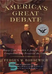 دانلود کتاب AmericaÖs Great Debate Henry Clay Stephen A. Douglas and the Compromise That Preserved Union مناظره بزرگ 