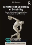 دانلود کتاب A Historical Sociology of Disability: Human Validity and Invalidity From Antiquity to Early Modernity – جامعه شناسی تاریخی...