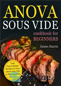 دانلود کتاب Anova Sous Vide Cookbook for Beginners: Tasty, Easy Simple Recipes Your to Make... 