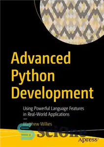 دانلود کتاب Advanced Python Development: Using Powerful Language Features in Real-World Applications – توسعه پیشرفته پایتون: استفاده از ویژگی های...