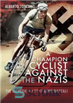 دانلود کتاب A champion cyclist against the Nazis : the incredible life of Gino Bartali – یک دوچرخه سوار قهرمان...