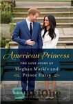 دانلود کتاب American Princess: The Love Story of Meghan Markle and Prince Harry – شاهزاده آمریکایی: داستان عشق مگان مارکل...