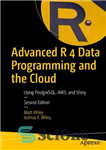 دانلود کتاب Advanced R 4 Data Programming and the Cloud: Using PostgreSQL, AWS, and Shiny – برنامه نویسی پیشرفته داده...