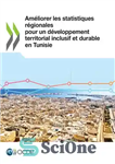 دانلود کتاب Am⌐liorer les statistiques r⌐gionales pour un d⌐veloppement territorial inclusif et durable en Tunisie 