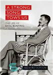 دانلود کتاب A Strong Song Tows Us: the Life of Basil Bunting, Britain’s Greatest Modernist Poet – آهنگ قوی ما...