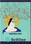 دانلود کتاب Another love: a politics of the unrequited – عشقی دیگر: سیاست بی‌تقاضا