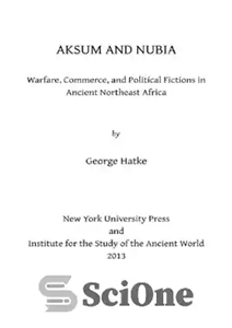 دانلود کتاب Aksum and Nubia: Warfare, Commerce, and Political Fictions in Ancient Northeast Africa – آکسوم و نوبیا: جنگ، تجارت...
