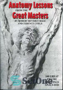 دانلود کتاب Anatomy Lessons From the Great Masters 100 Figure Drawings Analyzed درس های اناتومی از استادان بزرگ 