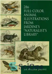 دانلود کتاب 286 Full-Color Animal Illustrations: From Jardine’s ‘Naturalist’s Library’ – 286 تصویر تمام رنگی حیوانات: از “کتابخانه طبیعت گرایان”...